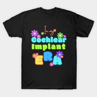 In my Cochlear Implant Era | Cochlear Implant | Deaf T-shirt T-Shirt